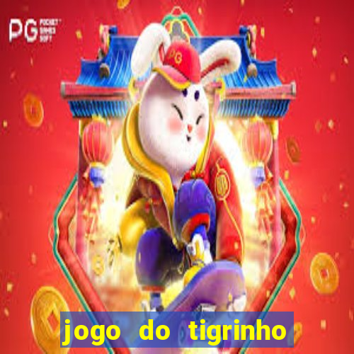 jogo do tigrinho sem depositar nada